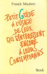 Petit Guide A L'Usage De Ceux Qui S'Interessent Encore A Leurs Contemporains book