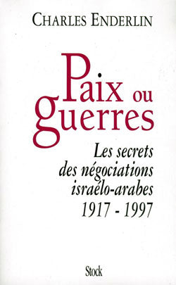 Paix ou guerres : les secrets des négociations israélo-arabes 1917-1997 Books