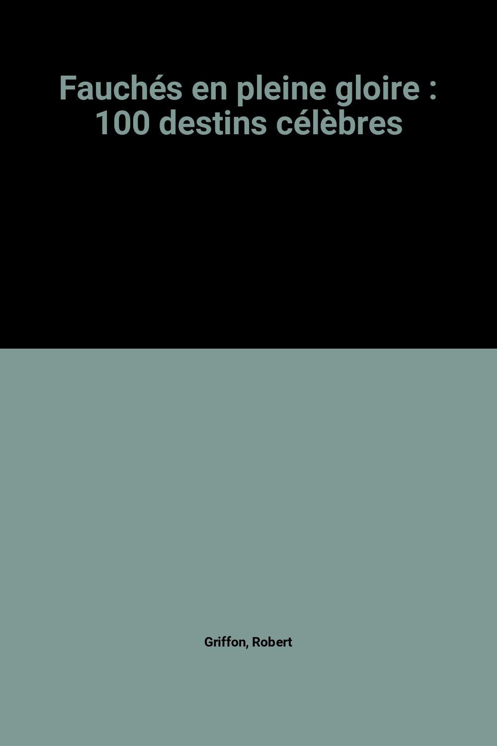 Fauchés en pleine gloire: 100 destins célèbres Books