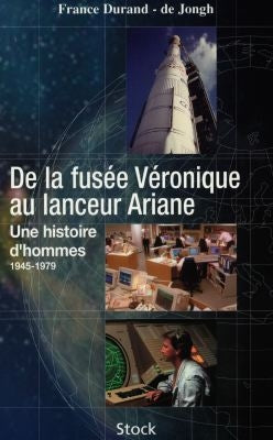 De la fusée Véronique au lanceur Ariane : une histoire d'hommes : 1945-1979 Natural Sciences