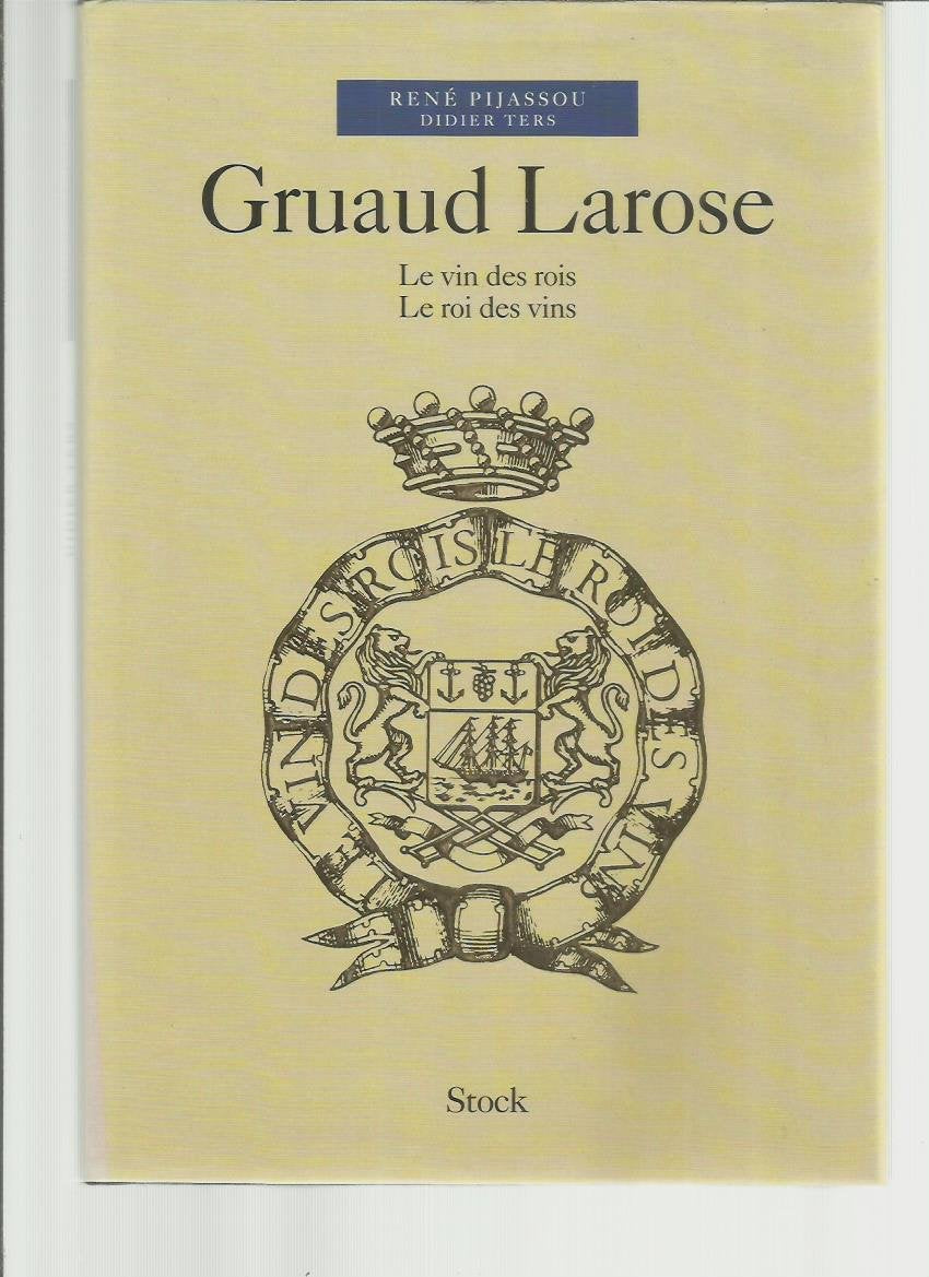 Gruaud Larose: Le vin des rois, le roi des vins book