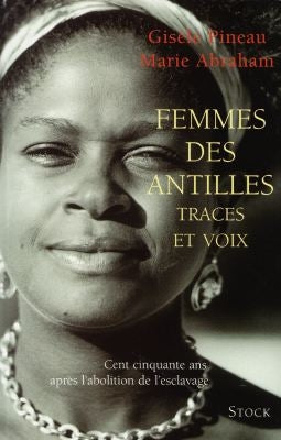 Femmes des Antilles : traces et voix : cent cinquante ans après l'abolition de l'esclavage Books