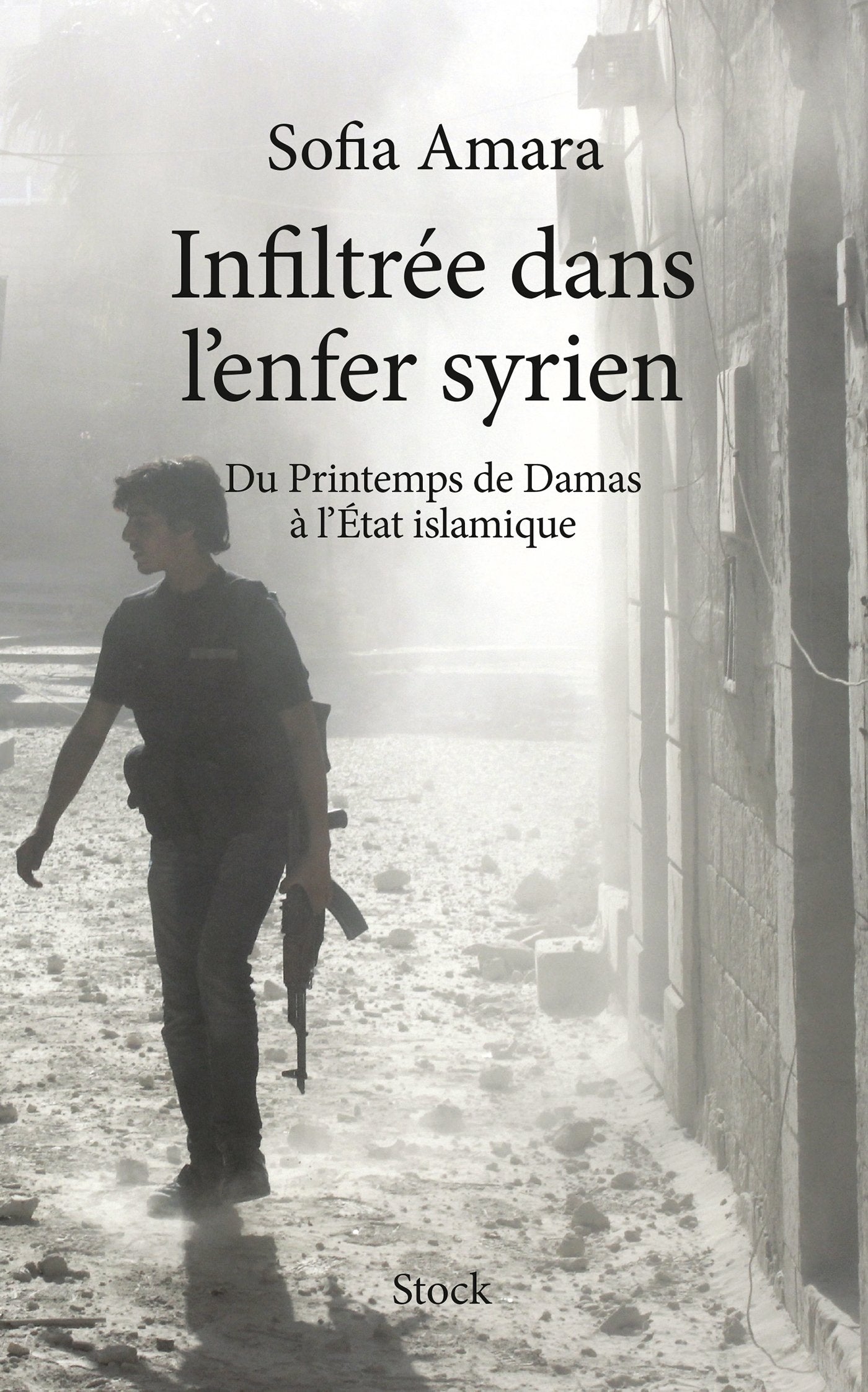 INFILTREE DANS L ENFER SYRIEN: Du Printemps de Damas à l'Etat islamique book