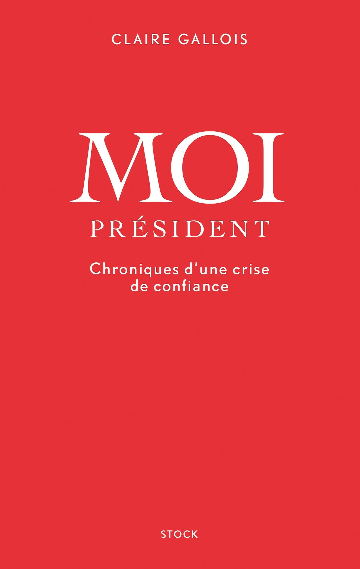 MOI PRESIDENT: Chroniques d'une crise de confiance book