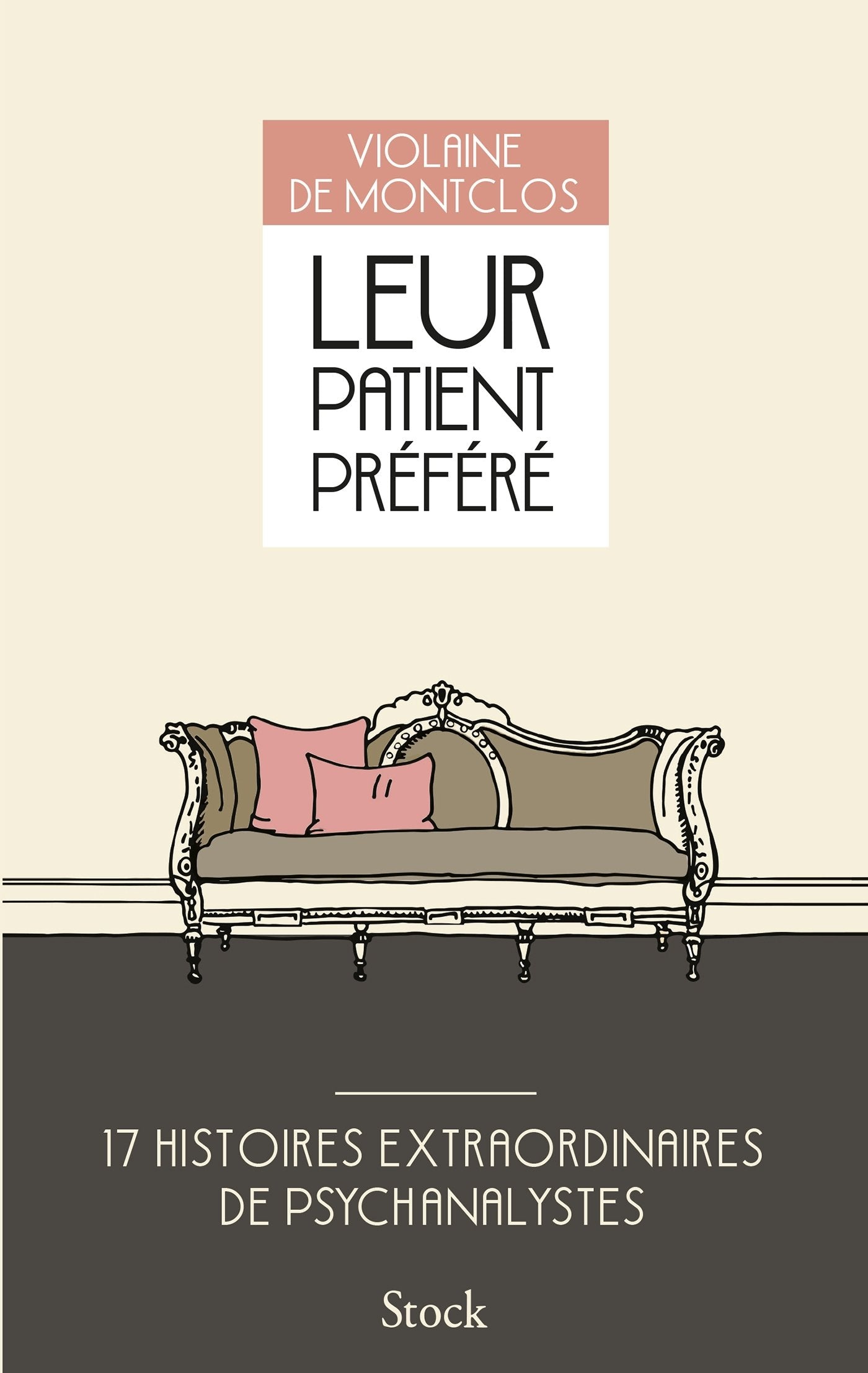 Leur patient préféré: 17 histoires extraordinaires de psychanalystes (Essais - Documents) Social Sciences