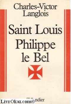 Saint Louis, Philippe le Bel, les derniers Capetiens directs: 1226-1328 (Histoire de France depuis les origines jusqu'a la Revolution) (French Edition) Books