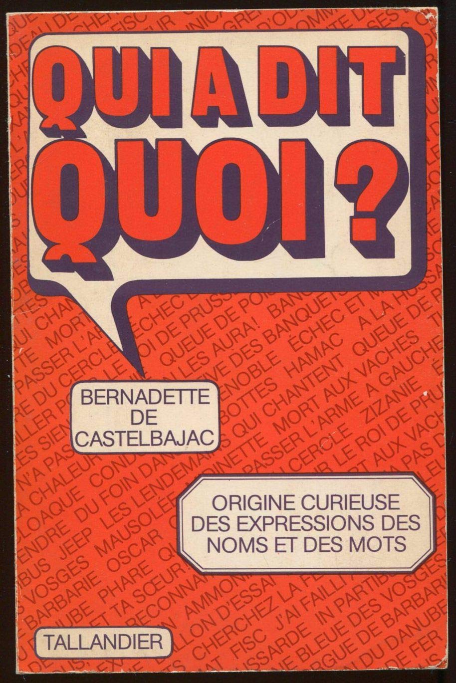 Qui a dit quoi ?: Dictionnaire des mots et des phrases qui ont une histoire Books
