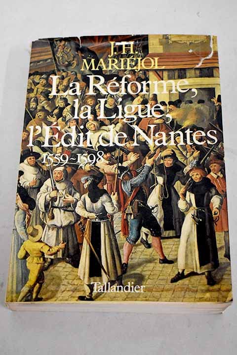 La Réforme et la Ligue: L'édit de Nantes, 1559-1598 Books
