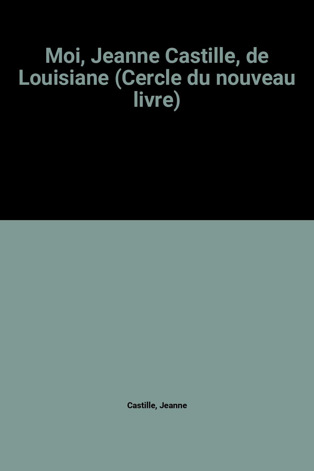 Moi, Jeanne Castille, de Louisiane (Cercle du nouveau livre) book