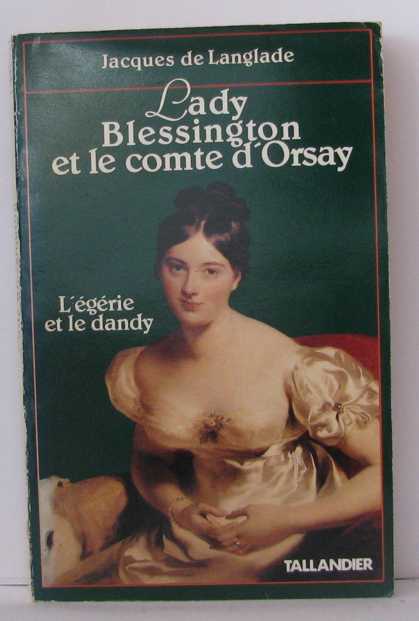 Lady Blessington Et Le Comte D'Orsay. L'Egerie Et Le Dandy Books