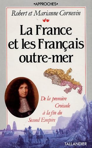LA FRANCE ET LES FRANCAIS OUTRE-MER DE LA PREMIERE CROISADE A LA FIN DU SECOND E: Dela première croisade à la fin du Second Empire Politics & History