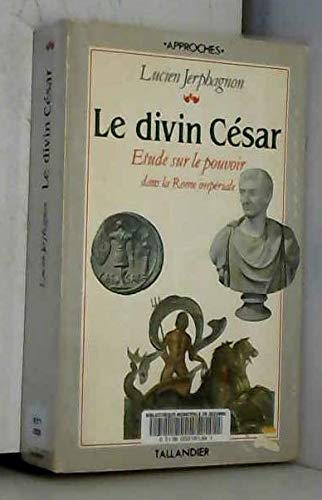 Le divin Césars: Étude sur le pouvoir dans la Rome impériale Politics & History