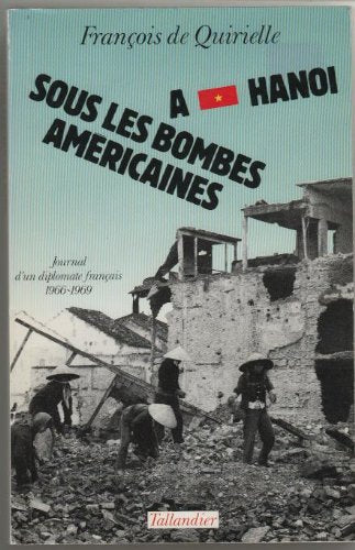 A Hanoï sous les bombes américaines : journal d'un diplomate français, 1966-1969 Books