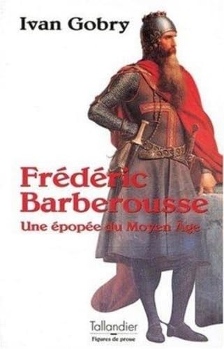 FREDERIC BARBEROUSSE UNE EPOPEE DU MOYEN AGE: Une épopée du Moyen âge Politics & History