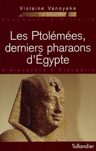 LES PTOLEMEES DERNIERS PHARAONS D EGYPTE D ALEXANDRE A CLEOPATRE Politics & History