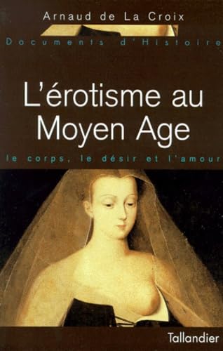 L'érotisme au Moyen Âge: Le corps, le désir, l'amour Politics & History