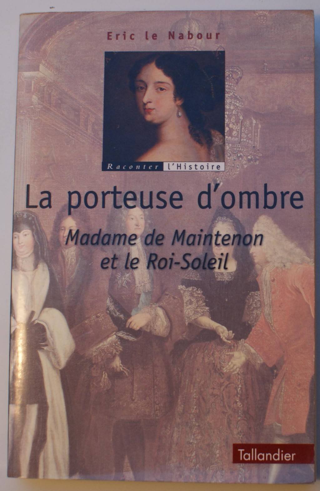 LA PORTEUSE D OMBRE MADAME DE MAINTENON ET LE ROI-SOLEIL Politics & History