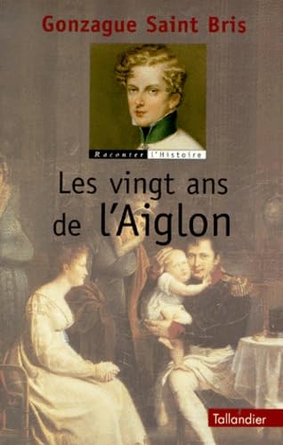 LES VINGT ANS DE L AIGLON Politics & History