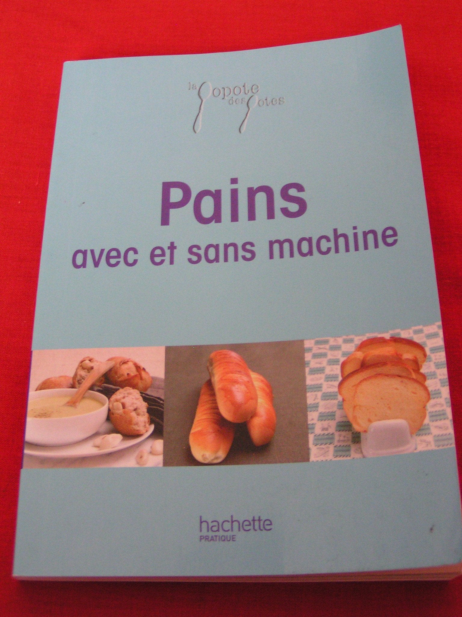 LA POPOTE DES POTES - PAINS AVEC ET SANS MACHINE NEUF Books