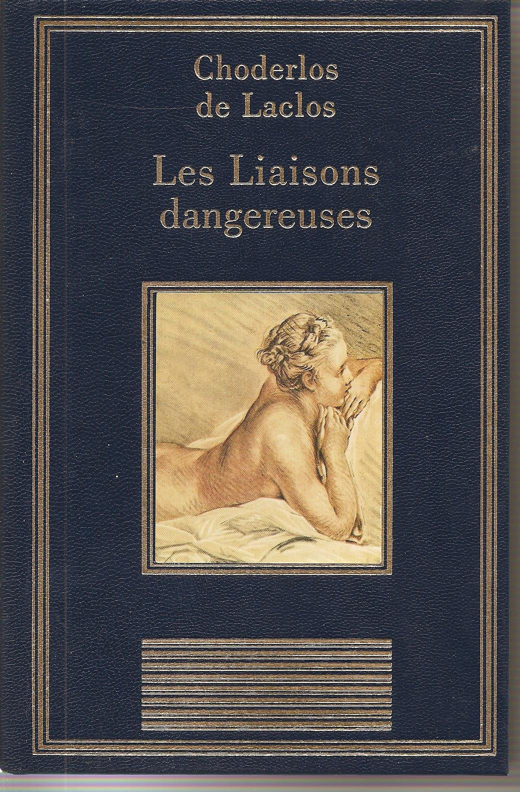 Les liaisons dangereuses ou Lettres recueillies dans une société, et publiées pour l'instruction de quelques autres (La bibliothèque des che Books