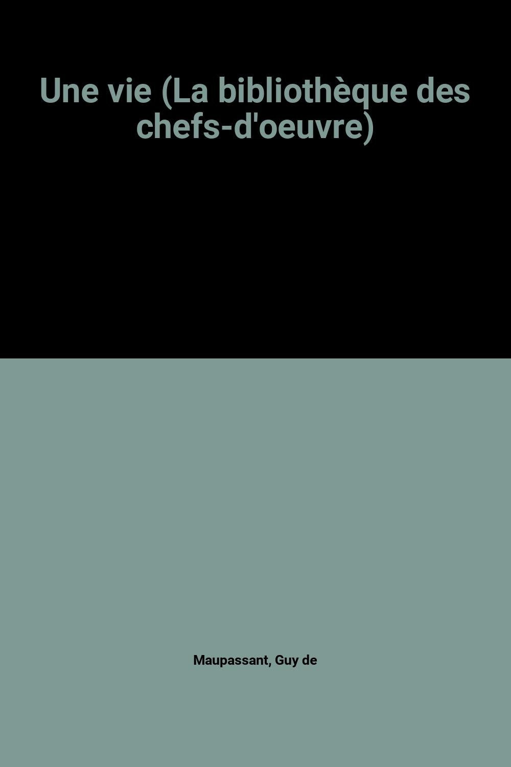 Une vie (La bibliothèque des chefs-d'oeuvre) Books