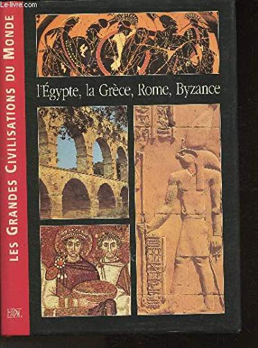 Les grandes civilisations du monde : l'Egypte , la Grèce, Rome, Bysance book