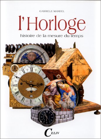 L'Horloge : Histoire De La Mesure Du Temps Books