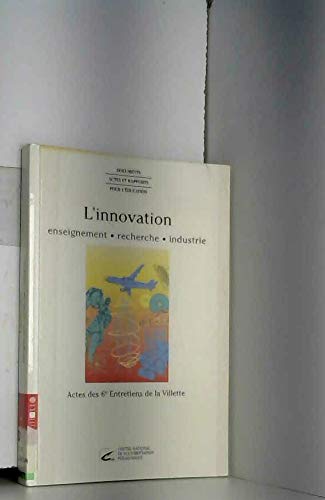 L'innovation : enseignement, recherche, industrie : actes des 6e Entretiens de La Villette book