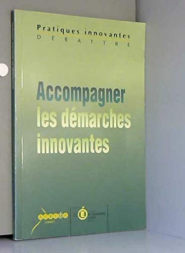 Accompagner les pratiques innovantes : Actes du colloque des 24, 25 et 26 avril 2002, La Grande-Motte, Académie de Montpellier (Pratiques innovantes) Books