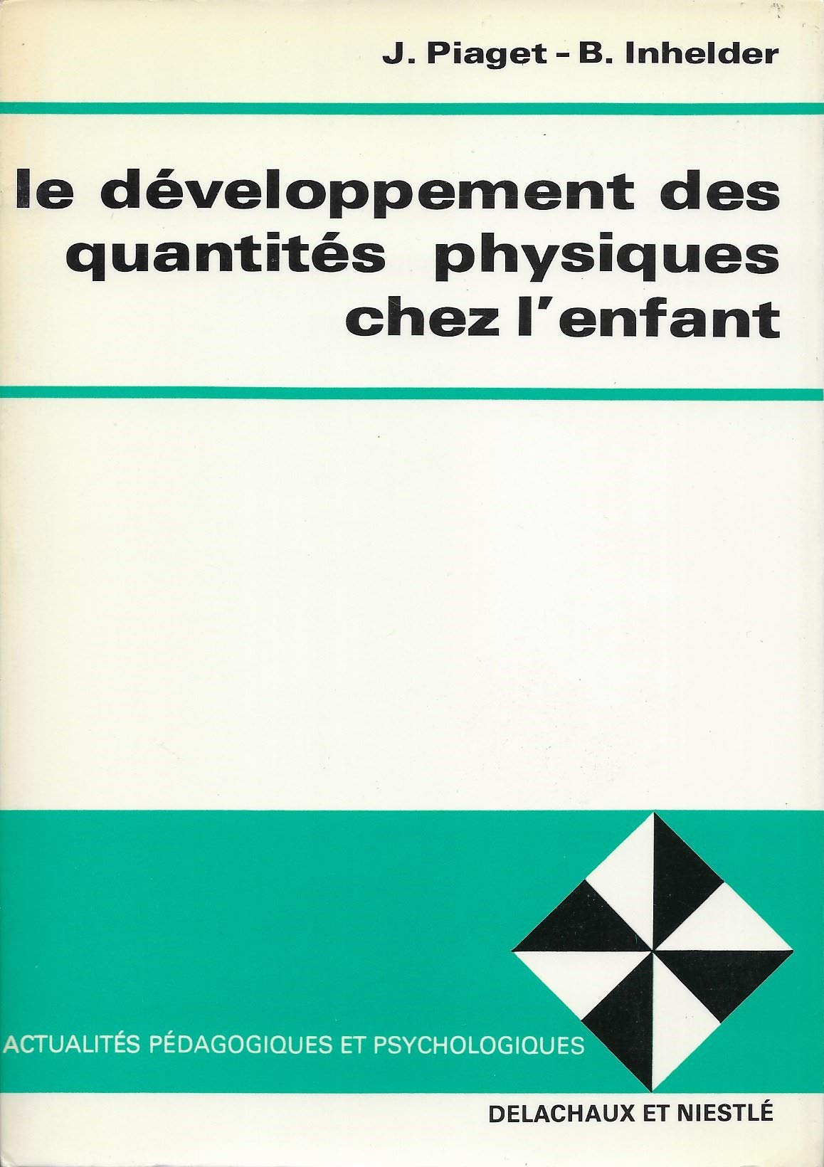 LE DEVELOPPEMENT DES QUANTITES PHYSIQUES CHEZ L'ENFANT : CONSERVATION ET ATOMISME.: 4ème édition Books