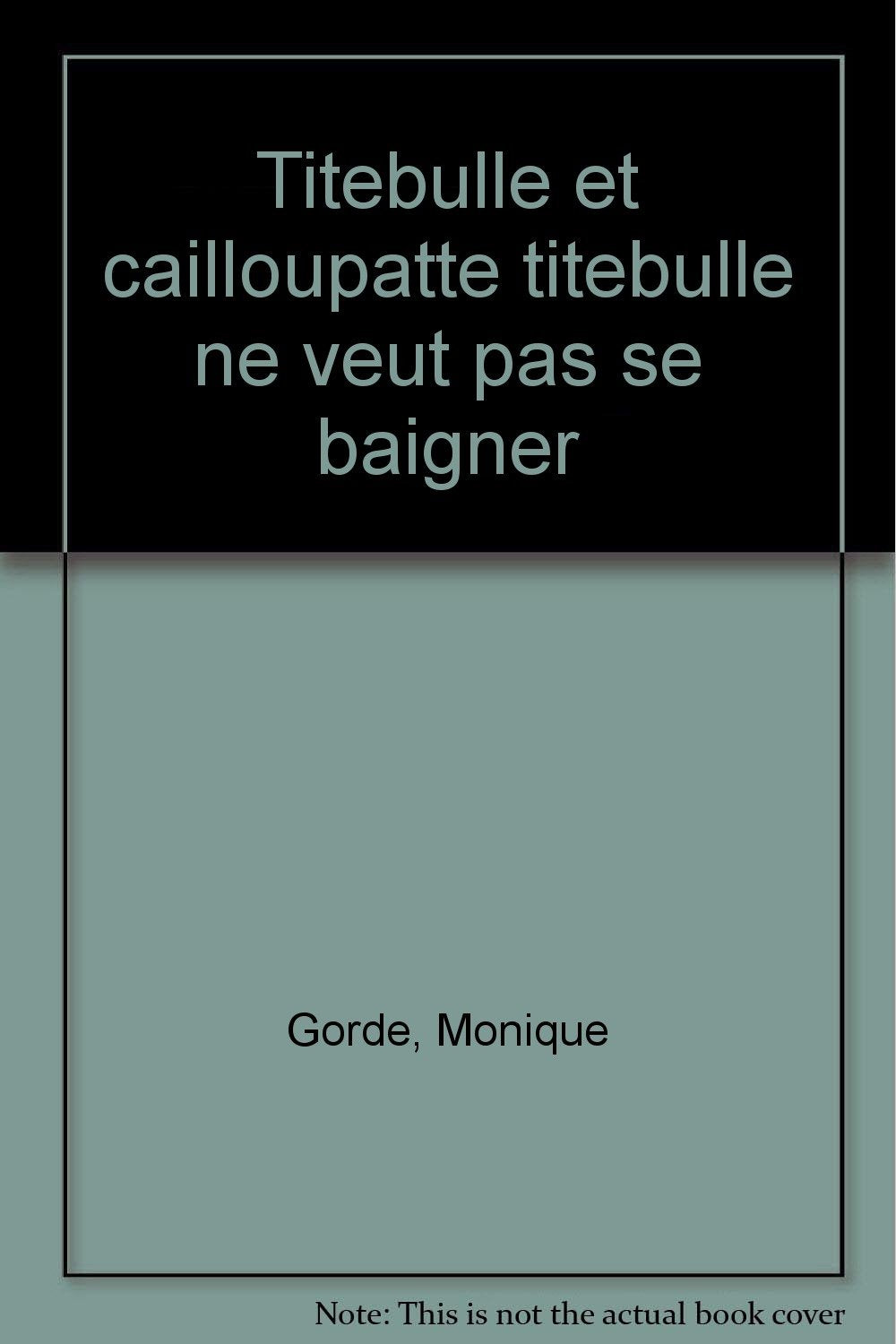 HISTOIRES POUR LES TOUT-PETITS.: Titebulle et Cailloupatte, Titebulle ne veut pas se baigner Books