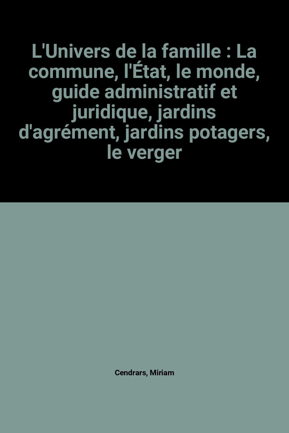 L'Univers de la famille : La commune, l'État, le monde, guide administratif et juridique, jardins d'agrément, jardins potagers, le verger book