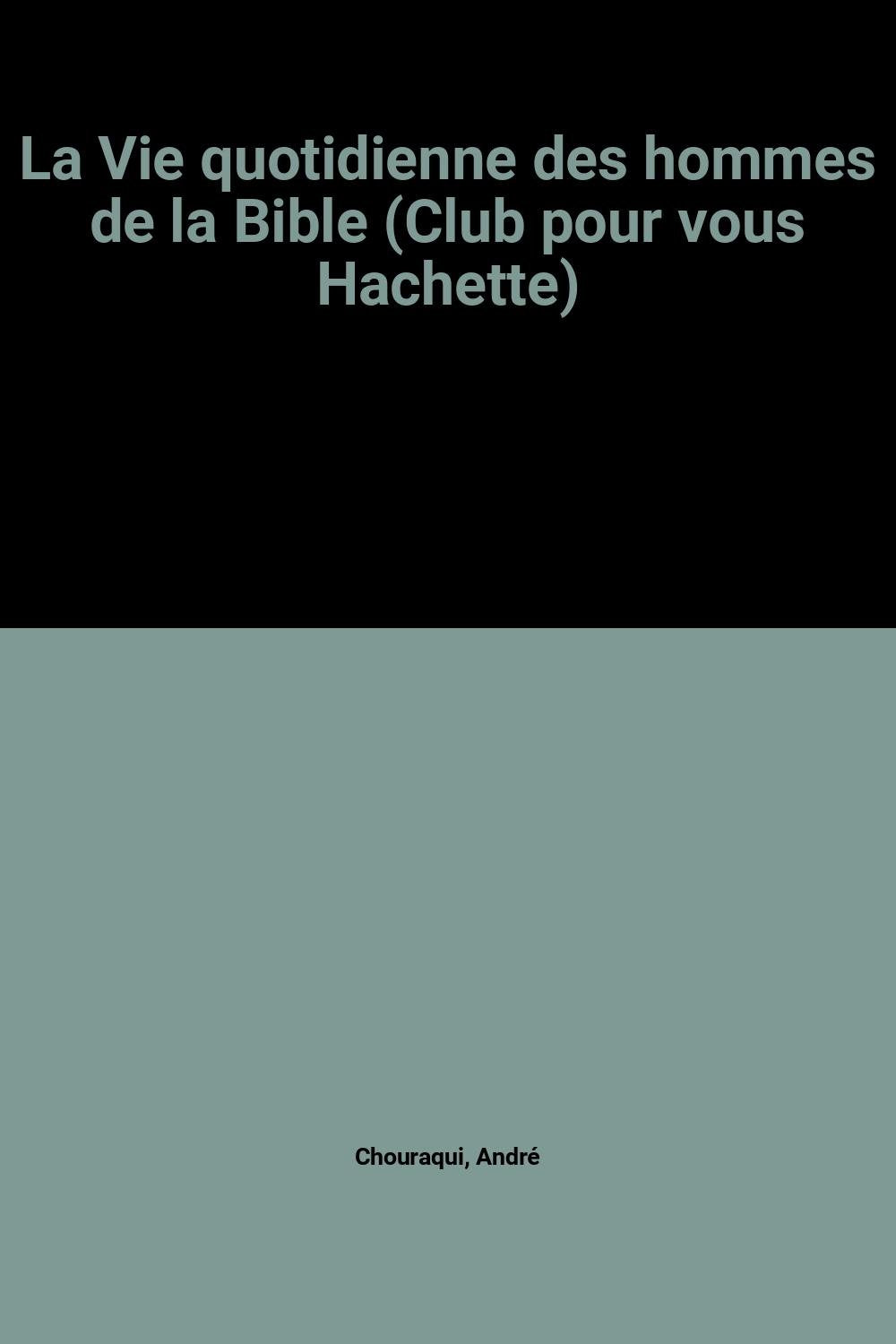 La Vie quotidienne des hommes de la Bible (Club pour vous Hachette) Books