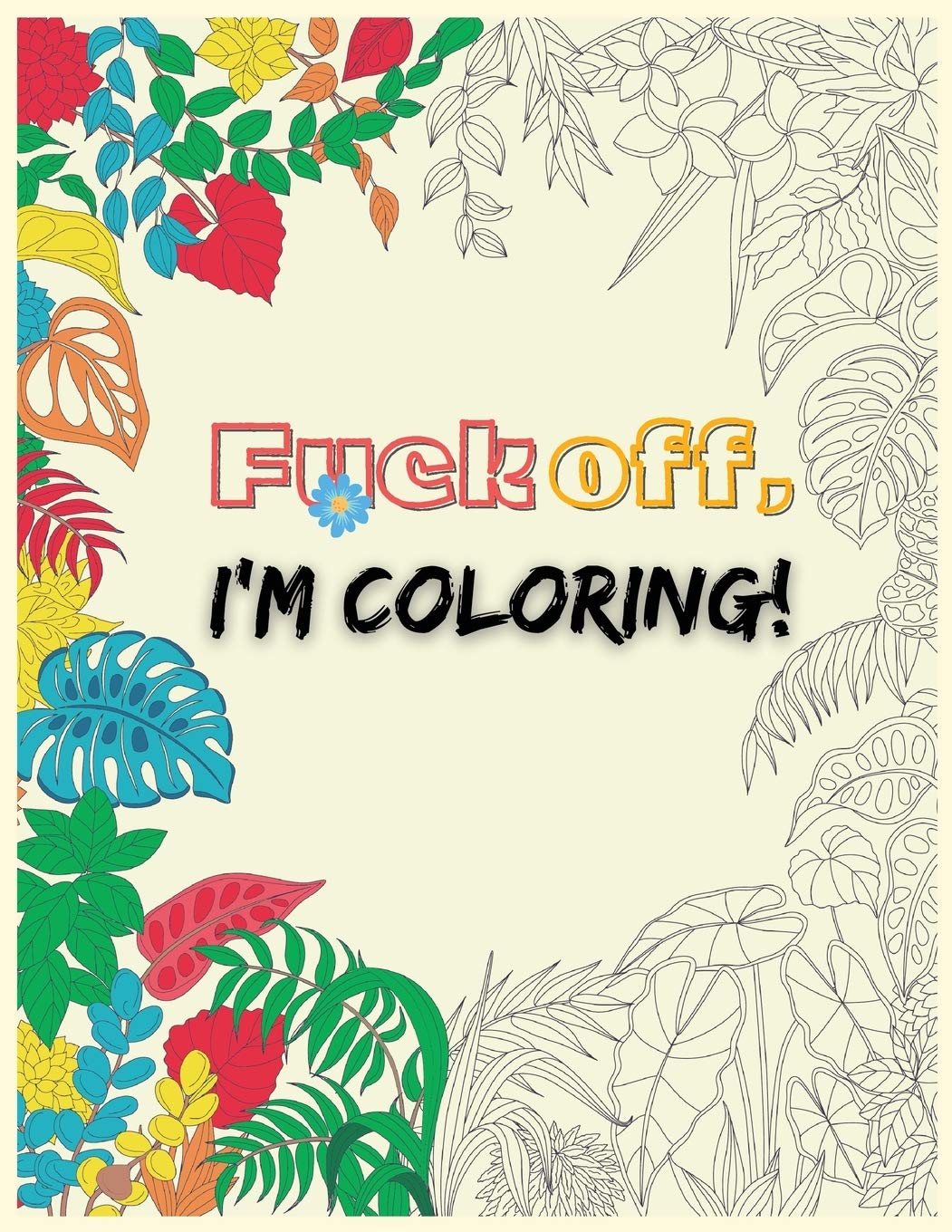 Fuck Off, I'm Coloring: Adult Coloring Book to Relax, Swear Word Coloring Pages Film, Art & Culture