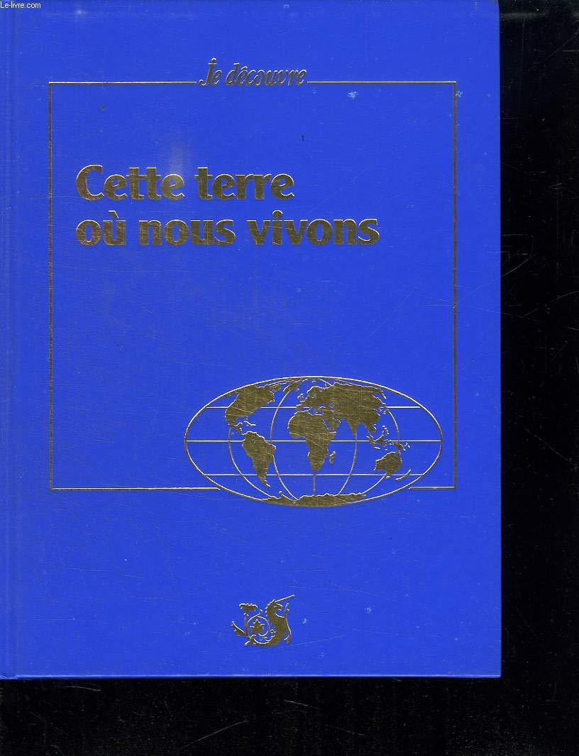 JE DECOUVRE. CETTE TERRE OU NOUS VIVONS. book