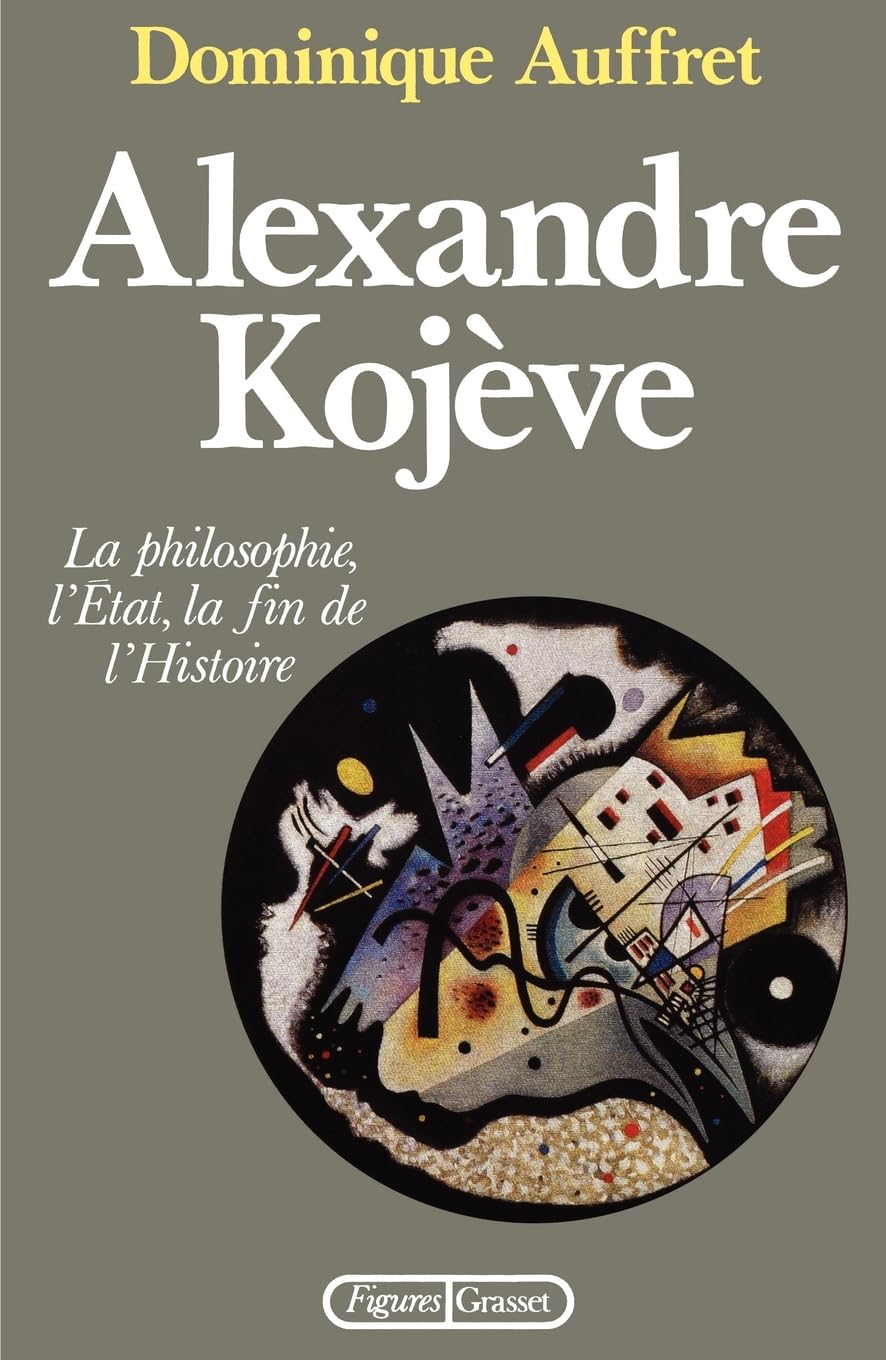 Alexandre Kojève: La philosophie, l'État, la fin de l'histoire (Figures de Proue) Essays & Short Stories