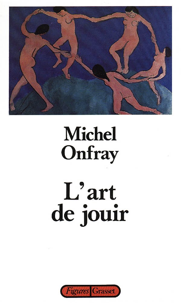 L'art de jouir: Pour un matérialisme hédoniste Philosophy