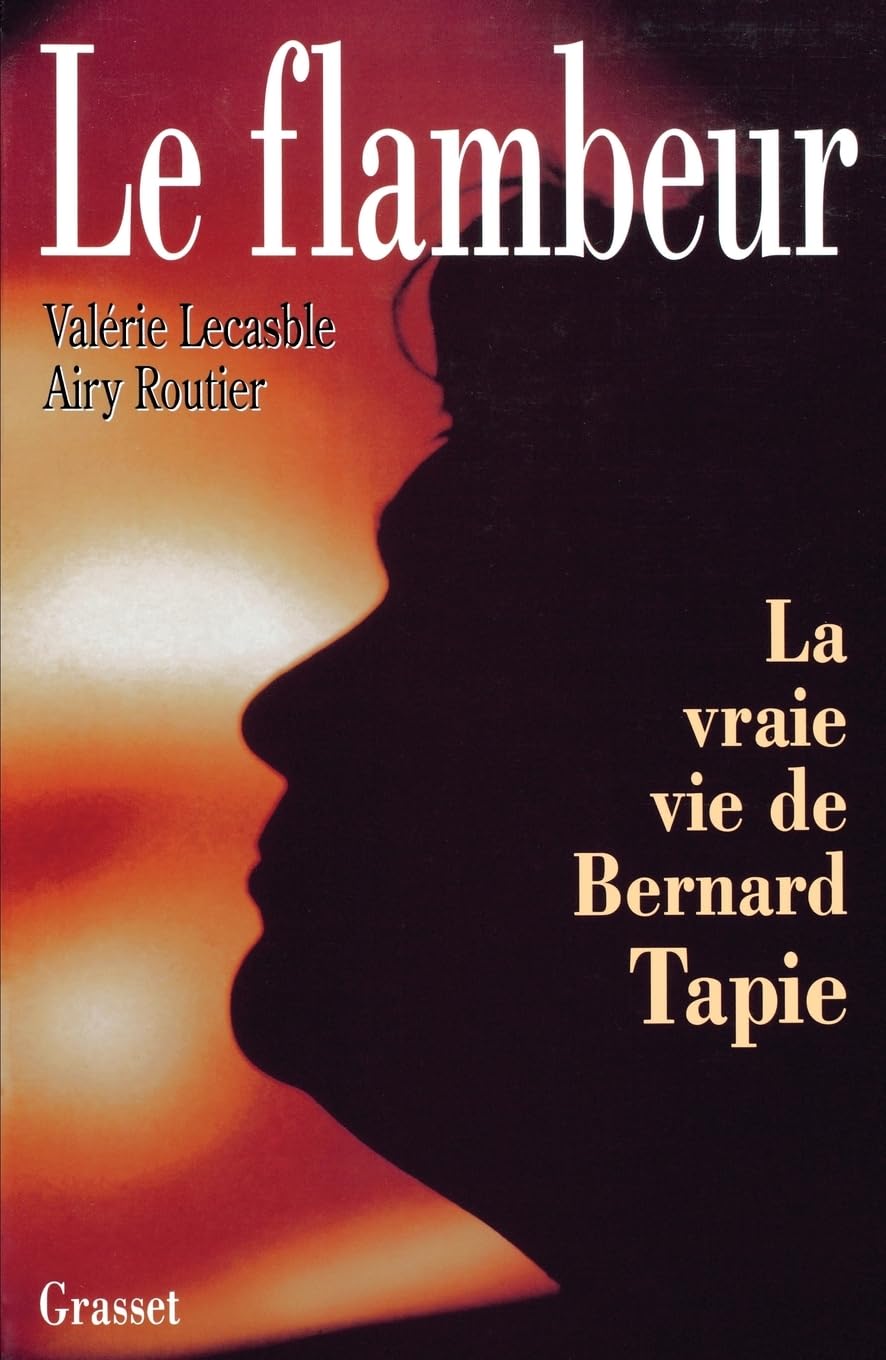 Le flambeur : la vraie vie de Bernard Tapie Essays & Short Stories