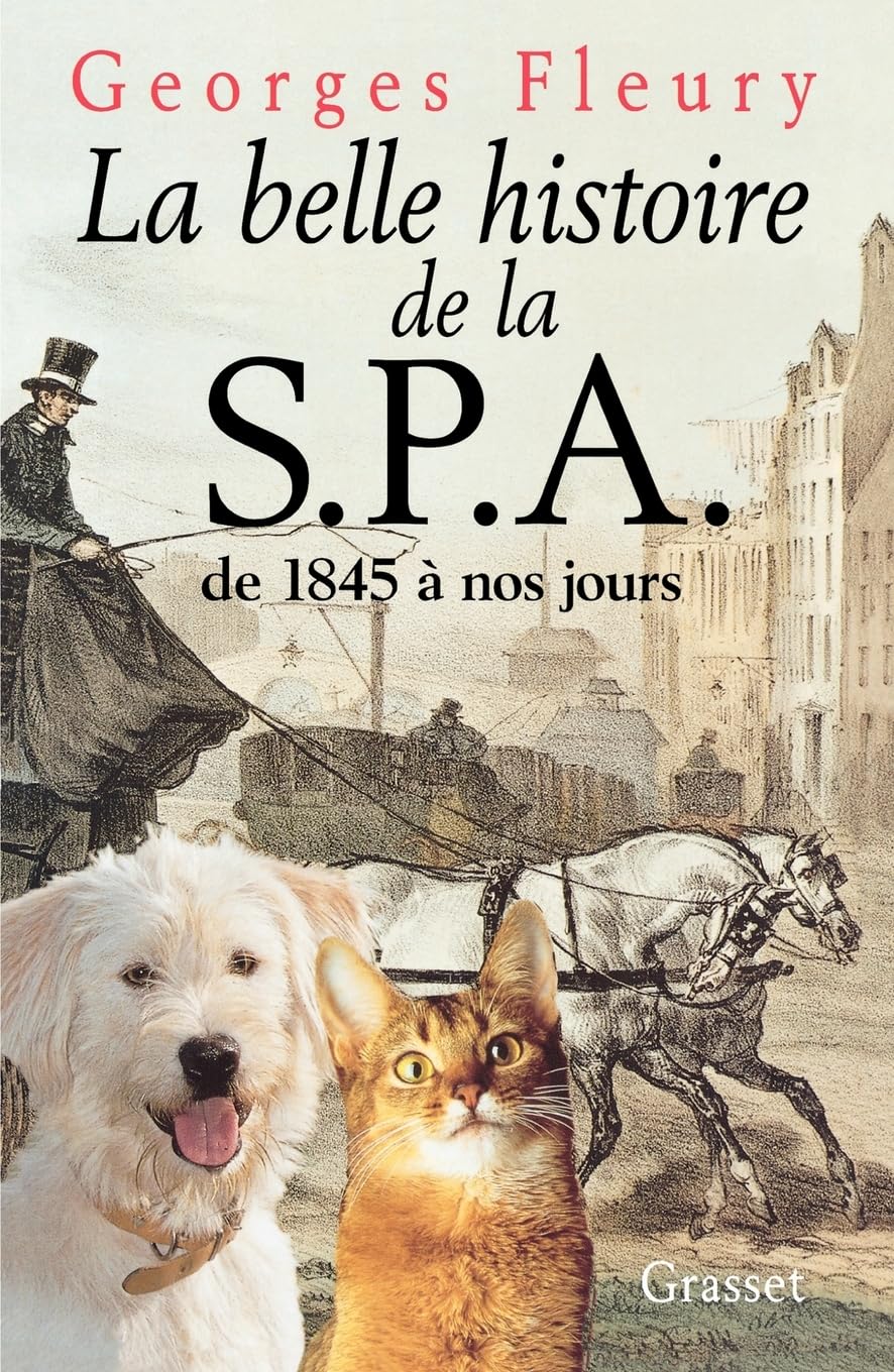 La belle histoire de la S.P.A. De 1845 à nos jours Social Sciences
