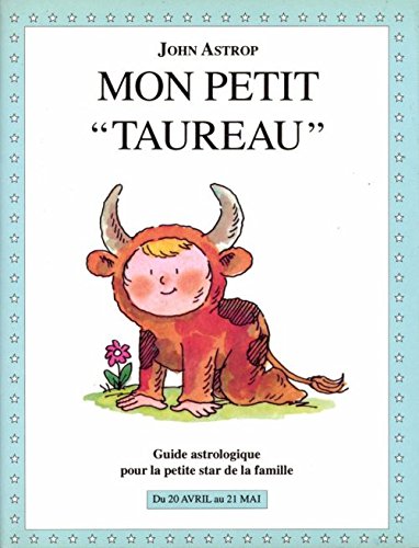 Taureau: Du 20 avril au 21 mai, guide astrologique pour la petite star de la famille book