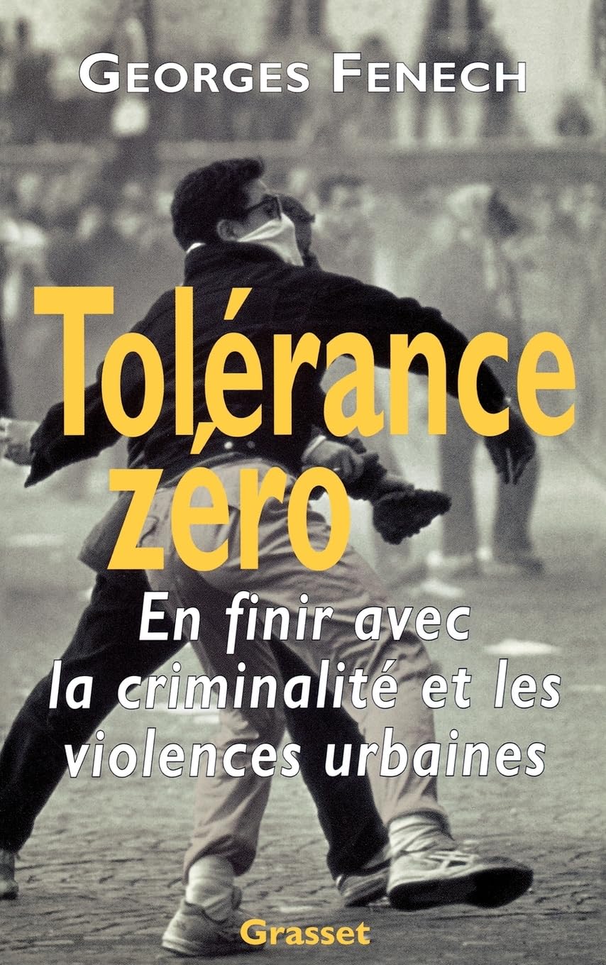 Tolérance zéro : en finir avec la criminalité et les violences urbaines Politics & History