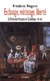 Esclavage, métissage, liberté : la Révolution française en Guadeloupe : 1789-1802 Art & Literature