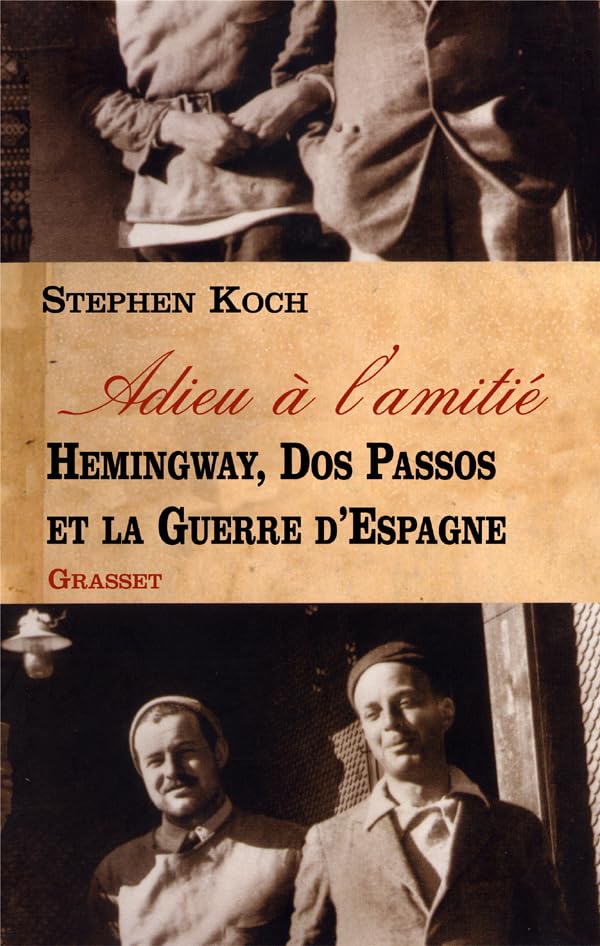 Adieu A L Amitie: Hemingway, Dos Passos et la guerre d'Espagne Contemporary literature
