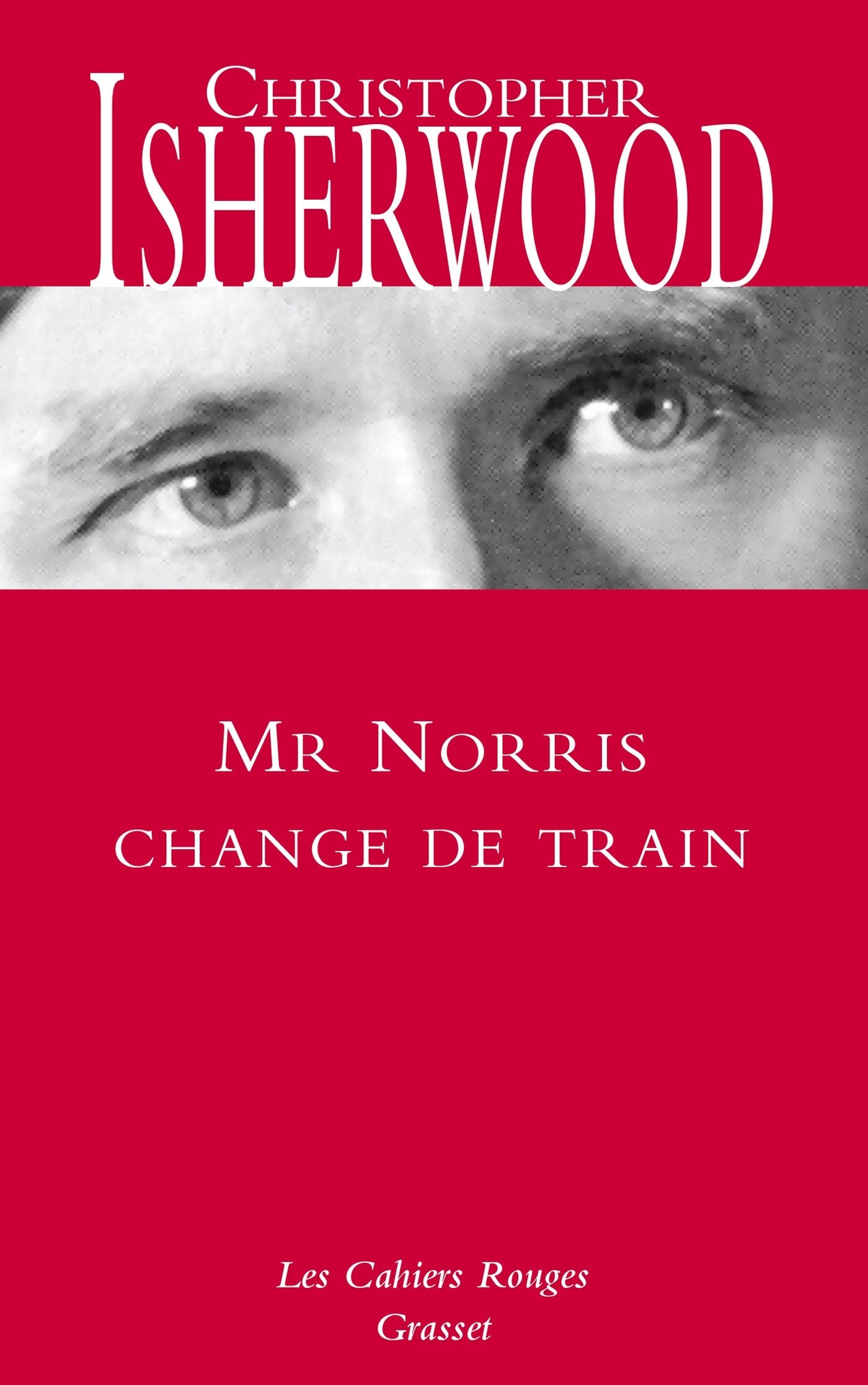 Mr Norris change de train: NOUVEAUTE DANS LA COLLECTION (Gras.Cah.Rouges) Contemporary literature