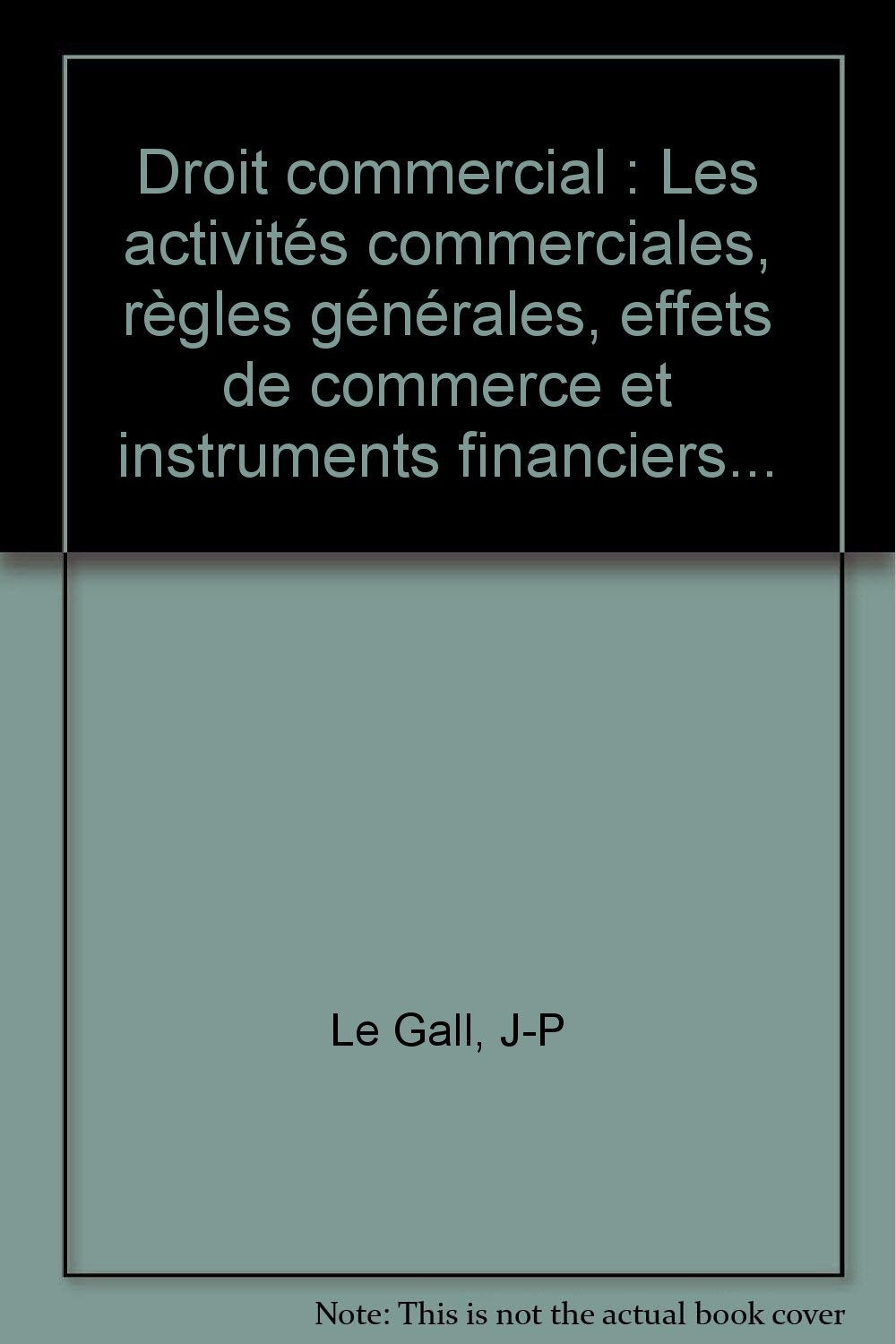 Droit commercial: Les activités commerciales, règles générales, effets de commerce et instruments financiers... book
