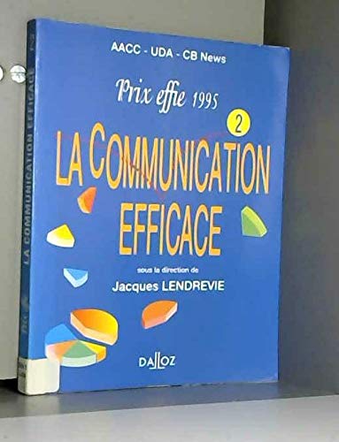 La communication efficace: Prix effie, recueil des campagnes primées en 1995 book