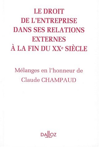 Le droit de l'entreprise dans ses relations externes : mélanges en l'honneur de Claude Champaud book