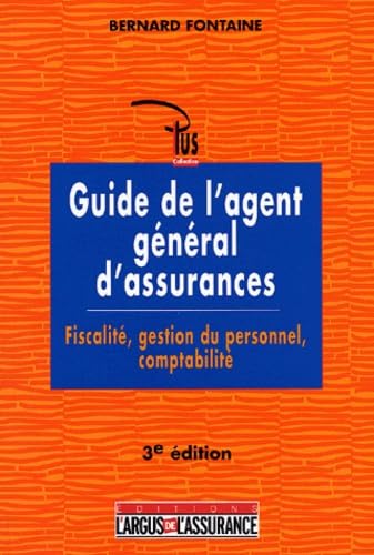 Guide de l'agent général d'assurance: fiscalité, gestion du personnel, comptabilité (3e édition) book