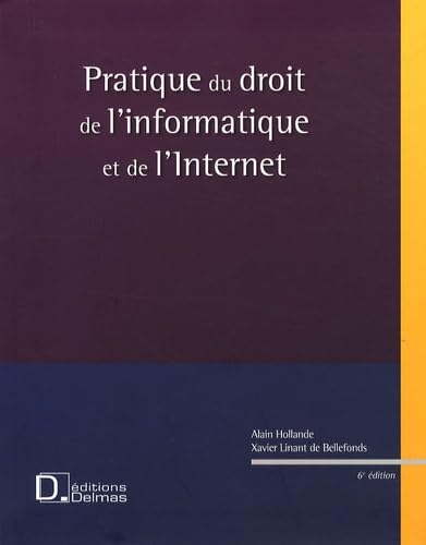 Pratique du droit de l'informatique et de l'Internet - 6e ed.: Encyclopédie Delmas Reference Books