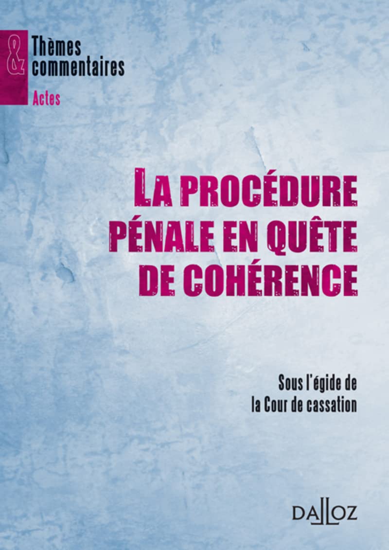 La procédure pénale en quête de cohérence: Sous l'égide de la Cour de cassation Law
